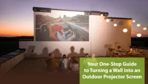 Guide to Turning a Wall into an Outdoor Projector Screen