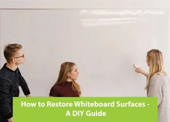How to Restore Whiteboard Surfaces – A DIY Guide