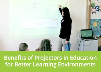 Benefits of Projectors in Education for Better Learning Environments